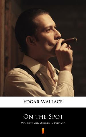 Cover of the book On the Spot by Edgar Wallace