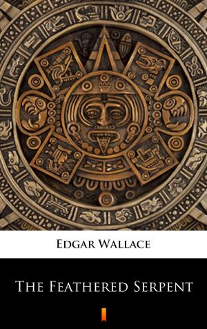 Cover of the book The Feathered Serpent by Edgar Jepson