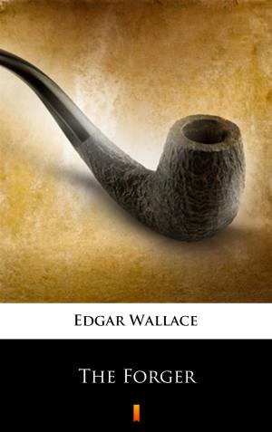 Cover of the book The Forger by Edgar Wallace