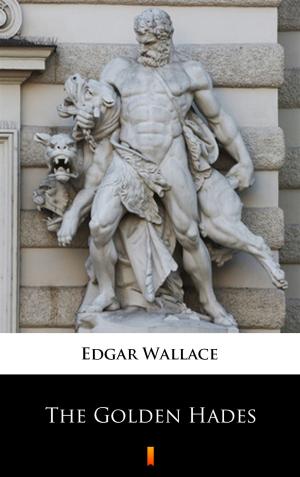 Cover of the book The Golden Hades by Edgar Wallace