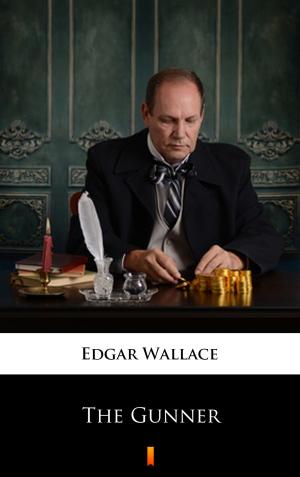 Cover of the book The Gunner by Edgar Wallace