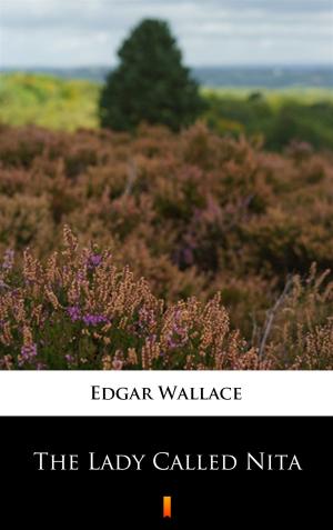 Cover of the book The Lady Called Nita by Edgar Wallace