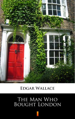 Cover of the book The Man Who Bought London by Ravi Ravendro, Edgar Wallace
