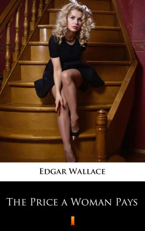 Cover of the book The Price a Woman Pays by Edgar Wallace