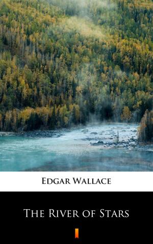 Cover of the book The River of Stars by Edgar Wallace