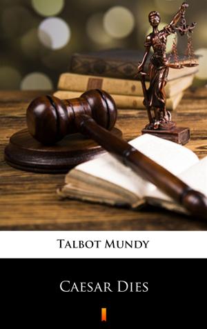 Cover of the book Caesar Dies by Talbot Mundy