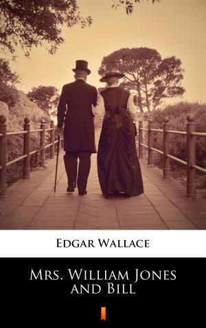 Cover of the book Mrs. William Jones and Bill by Edgar Wallace
