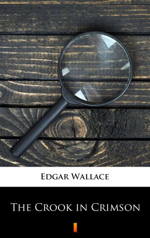 Cover of the book The Crook in Crimson by Edgar Wallace