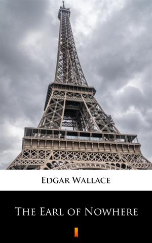 Cover of the book The Earl of Nowhere by Edgar Wallace