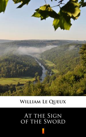 Cover of the book At the Sign of the Sword by William Le Queux