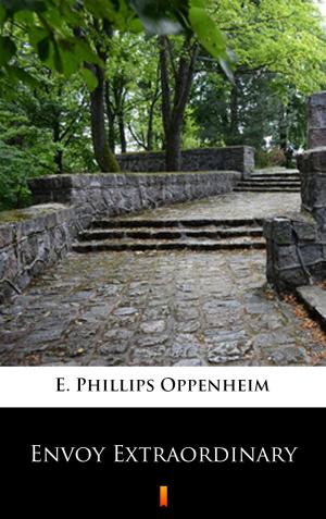 Cover of the book Envoy Extraordinary by E. Phillips Oppenheim