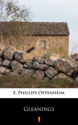 Cover of the book Gleanings by E. Phillips Oppenheim