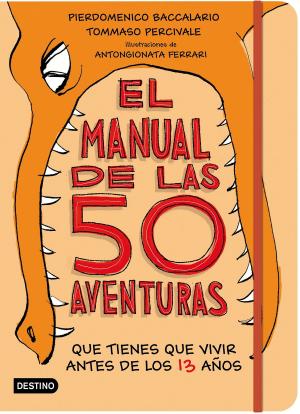 Book cover of El manual de las 50 aventuras que tienes que vivir antes de los 13 años