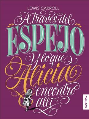 Cover of the book A través del espejo y lo que Alicia encontró allí by Francisca Serrano Ruiz
