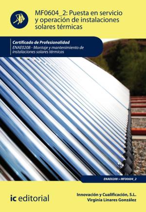 Cover of the book Puesta en servicio y operación de instalaciones solares térmicas. ENAE0208 by Pilar Caballero Sánchez de Puerta