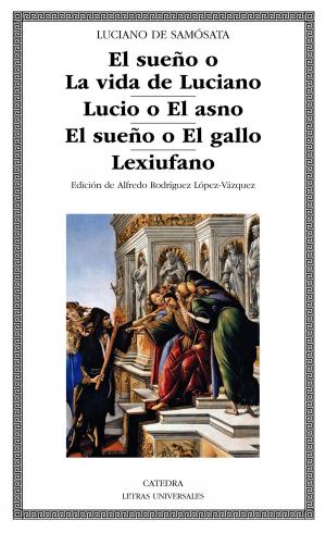 Cover of the book El sueño o La vida de Luciano; Lucio o El asno; El sueño o El gallo; Lexiufano by Antonio Sánchez Jiménez