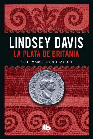 Cover of the book La plata de Britania (Serie Marco Didio Falco 1) by Sam Leith