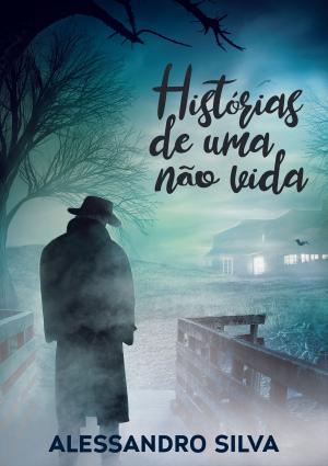 Cover of the book Histórias De Uma Não Vida by Antonio Jefferson Toste Toste