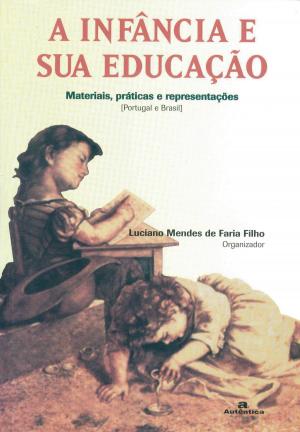 Cover of the book A Infância e sua educação by Cleber Fabiano da Silva, Sueli de Souza Cagneti