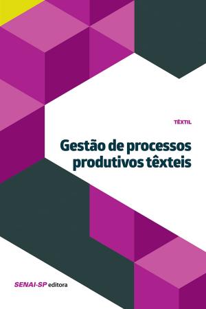Cover of the book Gestão de processos produtivos têxteis by SENAI-SP