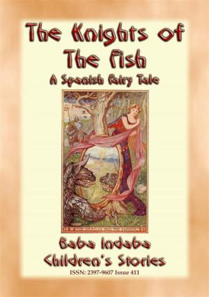Cover of the book THE KNIGHTS OF THE FISH - A Spanish Fairy Tale narrated by Baba Indaba by Countess de Segur, Translated and Retold by CHARLES WELSH, Illustrated by E. H. SAUNDERS