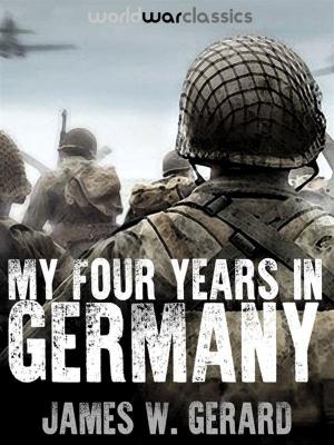Cover of the book My Four Years in Germany by Author Autores varios