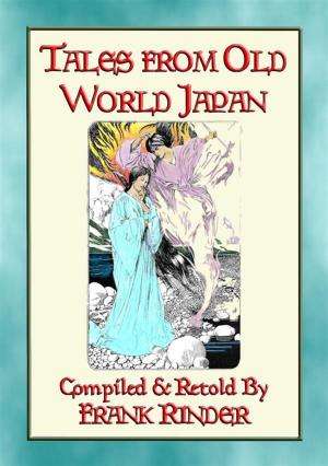 Cover of the book TALES FROM OLD-WORLD JAPAN - 20 Japanese folk and fairy tales stretching back to the beginning of time by Terry Hayward
