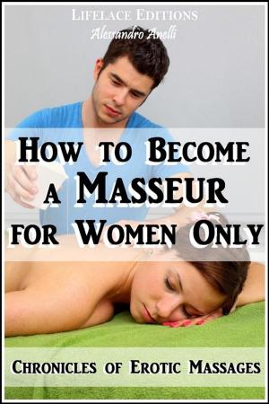 Cover of How to become a Masseur for Women Only (Chronicles of Erotic Massages)
