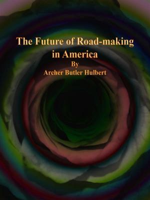 Book cover of The Future of Road-making in America