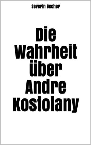 Cover of the book Die Wahrheit über Andre Kostolany by Olaf Rehn