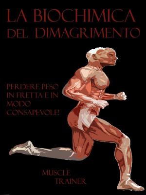 Cover of the book La Biochimica del Dimagrimento by Muscle Trainer