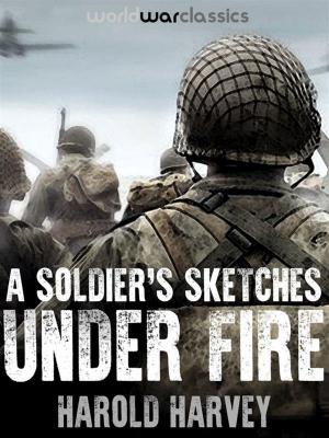 Cover of the book A Soldier's Sketches Under Fire by Various