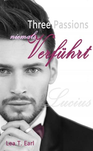 Cover of the book Three Passions - Niemals verführt by Lea T. Earl