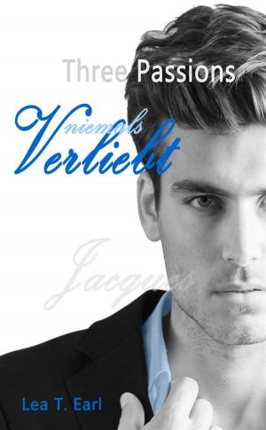 Cover of the book Three Passions - Niemals verliebt by Lea T. Earl