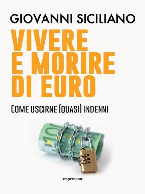 Cover of the book Vivere e morire di euro by Emanuele Florindi