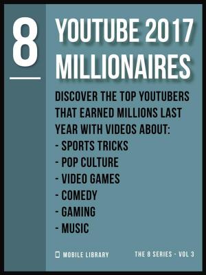 Cover of the book YouTube 2017 Millionaires 8 by Mobile Library