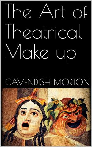 Cover of the book The Art of Theatrical Make up by Algernon Blackwood