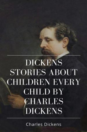 Book cover of Dickens Stories About Children Every Child by Charles Dickens