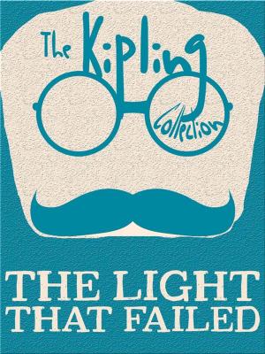 Cover of the book The Light That Failed by Rudyard Kipling