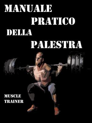 Cover of the book Manuale Pratico della Palestra by Roxanne Hill
