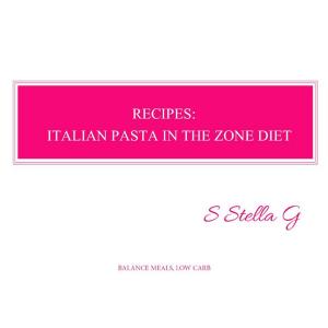 Cover of the book Recipes: italian pasta in the zone diet. Balance meals, low carb by Luciano Lucchesi