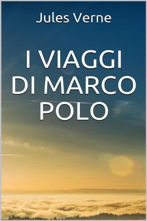 Cover of the book I Viaggi di Marco Polo - Unica versione originale by Ricky Butera
