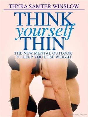 Cover of the book Think Yourself Thin – The New Mental Outlook to Help You Lose Weight by Jerome K. Jerome