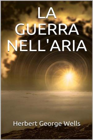 Cover of the book La guerra nell’aria by H. Irving Hancock