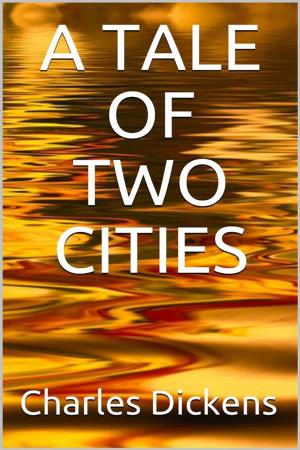 Cover of the book A Tale of Two Cities by Miguel de Cervantes Saavedra