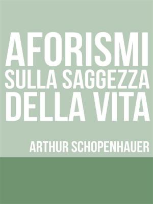 Cover of the book Aforismi sulla saggezza nella vita by Patrizia Saturni