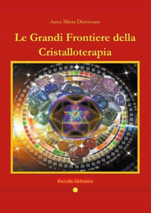 Cover of the book Le grandi frontiere della Cristalloterapia by Pino Viscusi