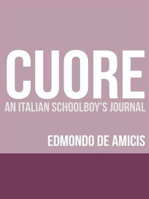 Cover of the book Cuore (Heart): An Italian Schoolboy's Journal by Maximilian J. Rudwin