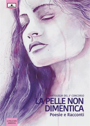 Cover of the book Antologia del 2° concorso La pelle non dimentica by Autori vari