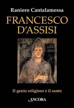 Cover of the book Francesco d'Assisi by Raniero Cantalamessa